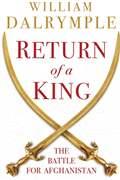Return of a King: The Battle for Afghanistan, by William Dalrymple