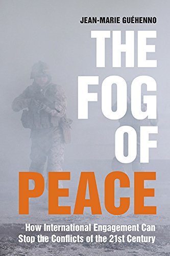 "The Fog of Peace A Memoir of International Peacekeeping in the 21st Century" by Jean-Marie Guéhenno