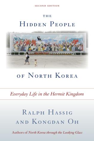 "The Hidden People of North Korea: Everyday Life in the Hermit Kingdom, Second Edition" by Ralph Hassig and Kongdan Oh