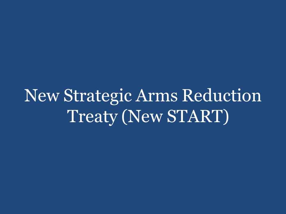 New Strategic Arms Reduction Treat (New START)