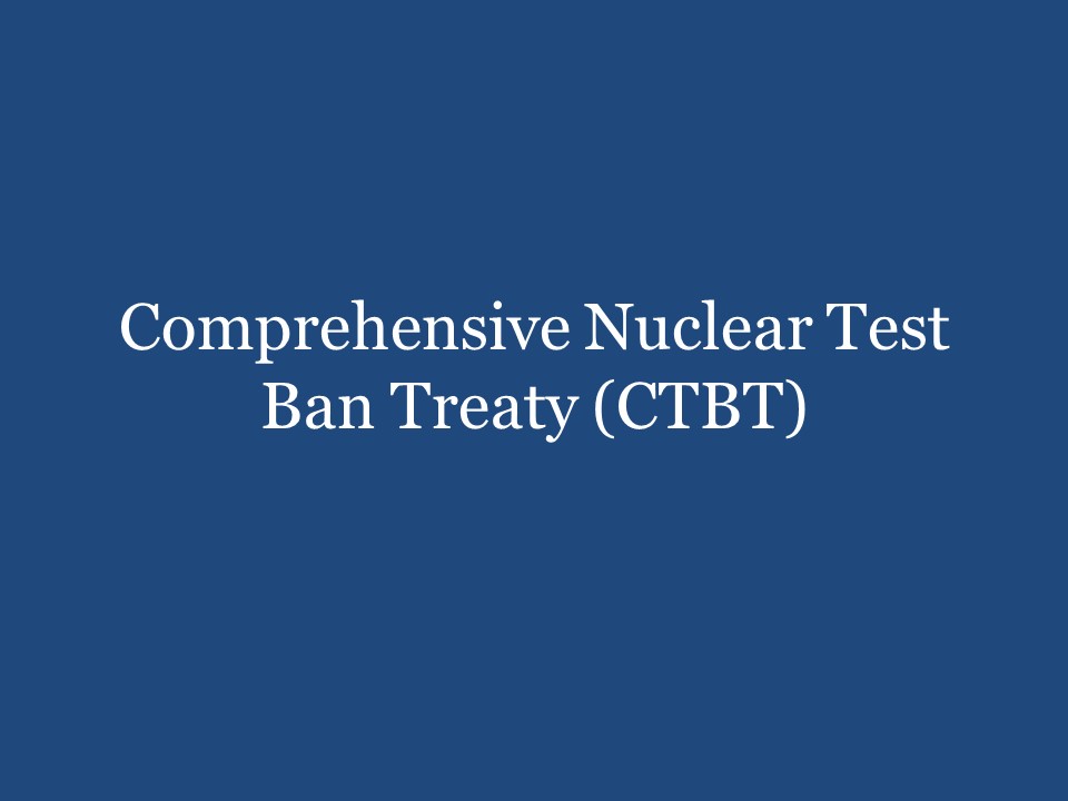 Comprehensive Nuclear Test Ban Treaty (CTBT)