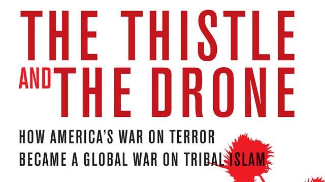 The Thistle and the Drone: The United States, Islam, and the War on Terror