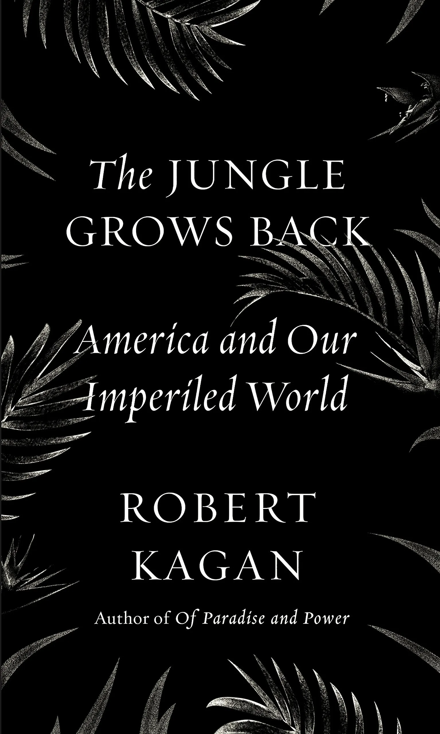 Book cover for The Jungle Grows Back: America and Our Imperiled World by Robert Kagan 