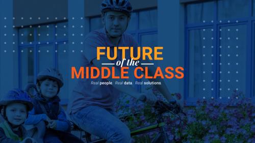 Future of the Middle Class: Real people. Real data. Real solutions.