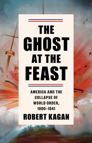 This is a picture of the cover of "The Ghost at the Feast: America and the Collapse of World Order, 1900-1941."