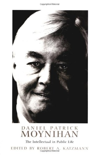 Daniel Patrick Moynihan: The Intellectual in Public Life cover
