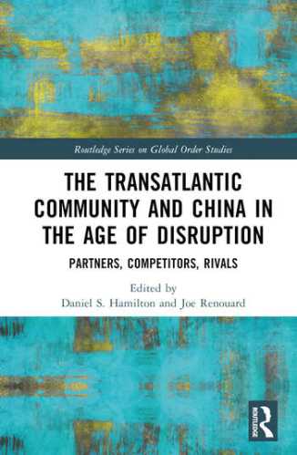 Book cover for "The Transatlantic Community and China in the Age of Disruption: Partners, Competitors, Rivals"