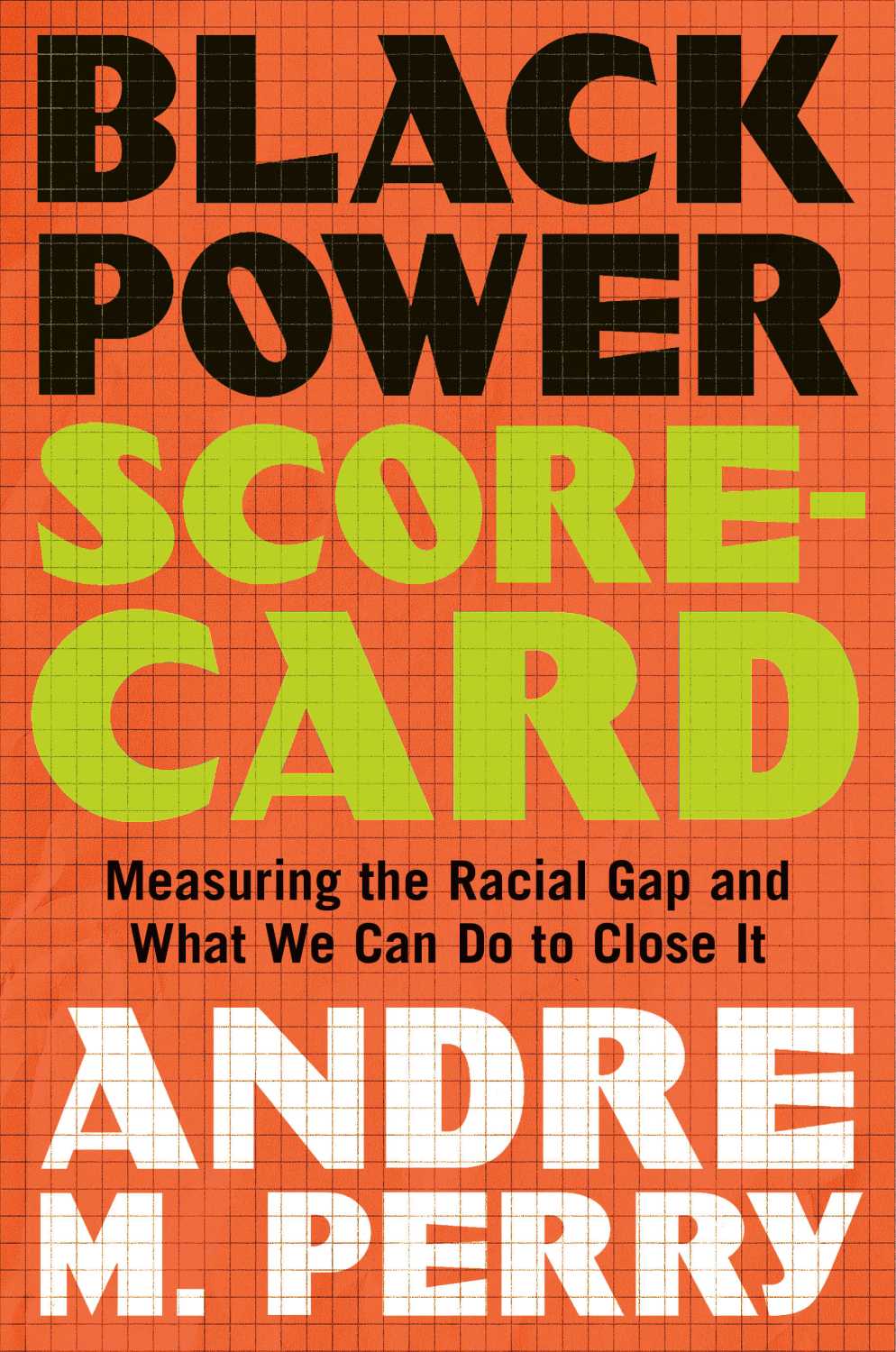 Book cover art: bright orange background with text "Black Power" in black text and "Scorecard" in lime green text followed by "Measuring the Racial Gap and What We Can Do to Close it" in black text and authors name "Andre M Perry" in white text