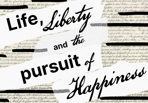 Life, Liberty, and the pursuit of Happiness