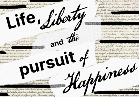 Life, Liberty, and the pursuit of Happiness