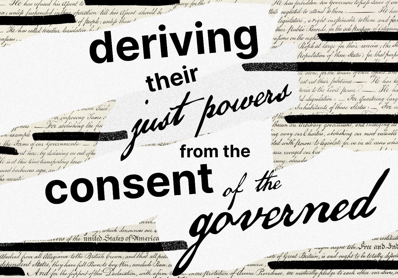 Deriving their just powers from the consent of the governed