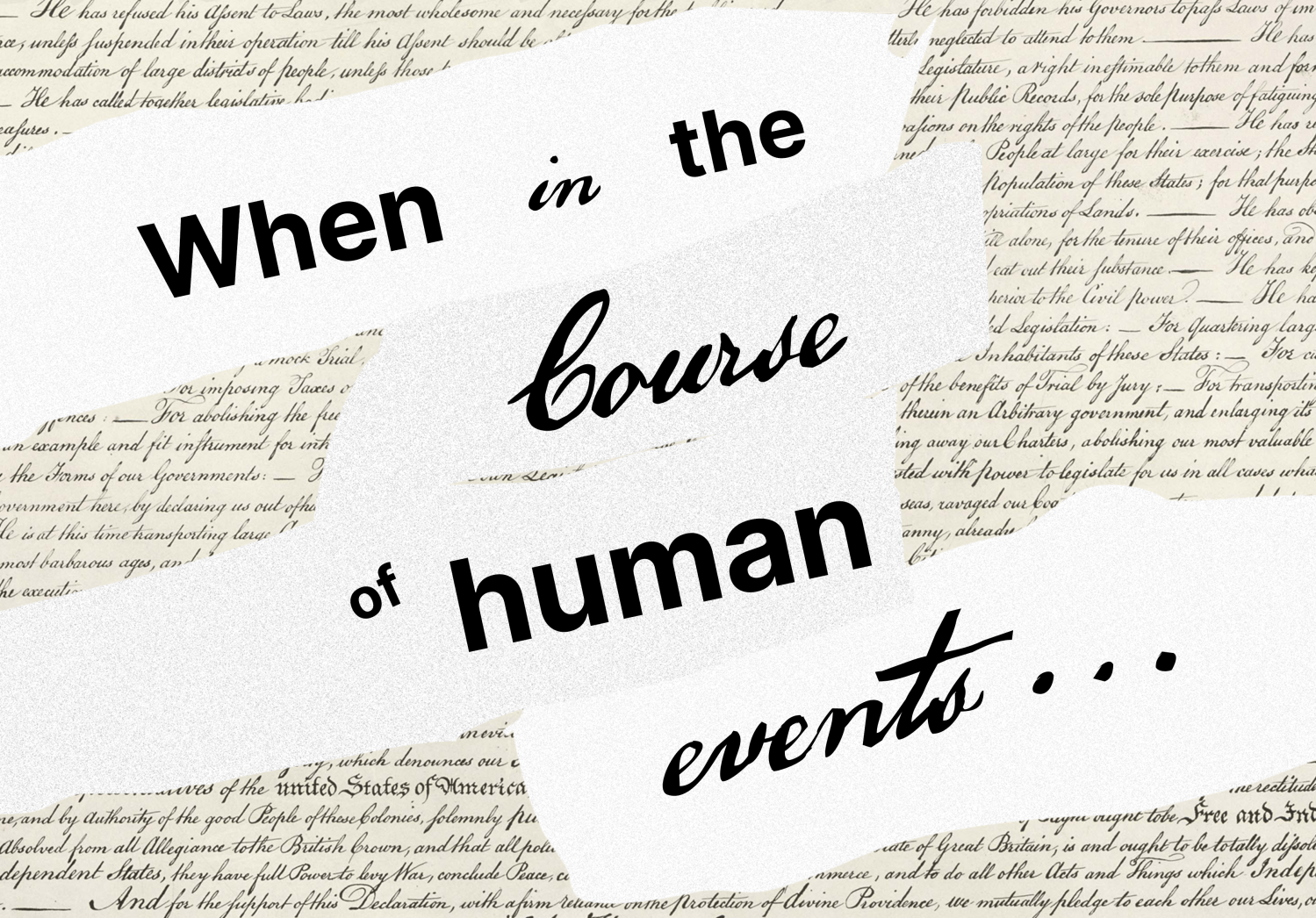 Words from the opening section of the Declaration of Independence: "When in the course of human events ..."